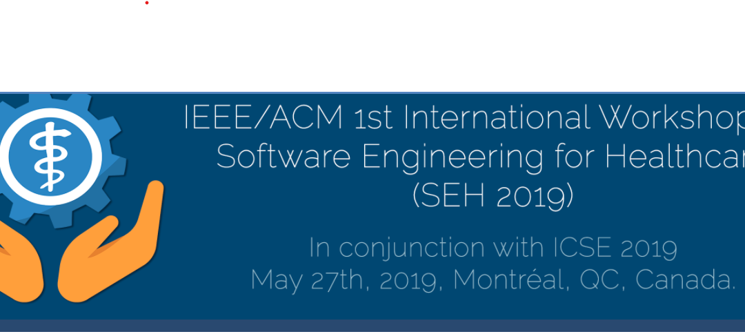 SEH 2019: 1st ICSE Workshop on Software Engineering for Healthcare